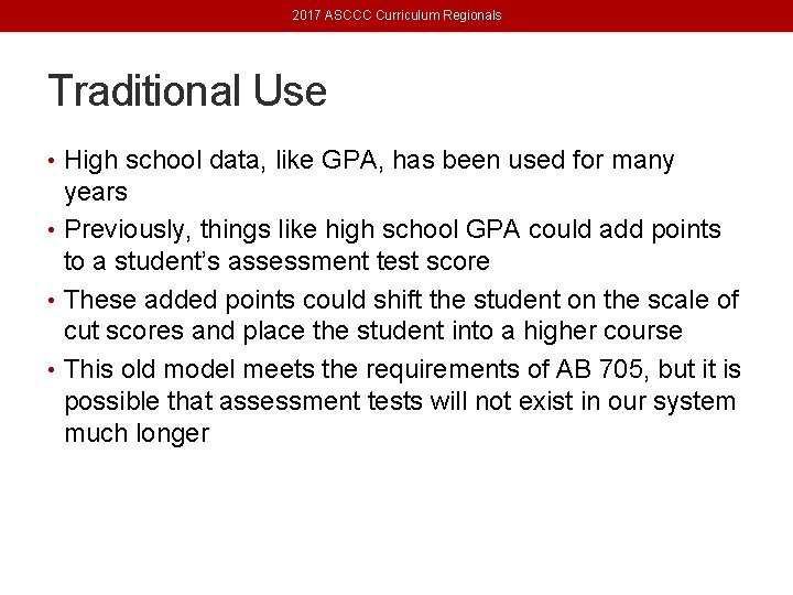 2017 ASCCC Curriculum Regionals Traditional Use • High school data, like GPA, has been