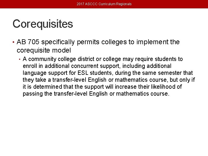 2017 ASCCC Curriculum Regionals Corequisites • AB 705 specifically permits colleges to implement the