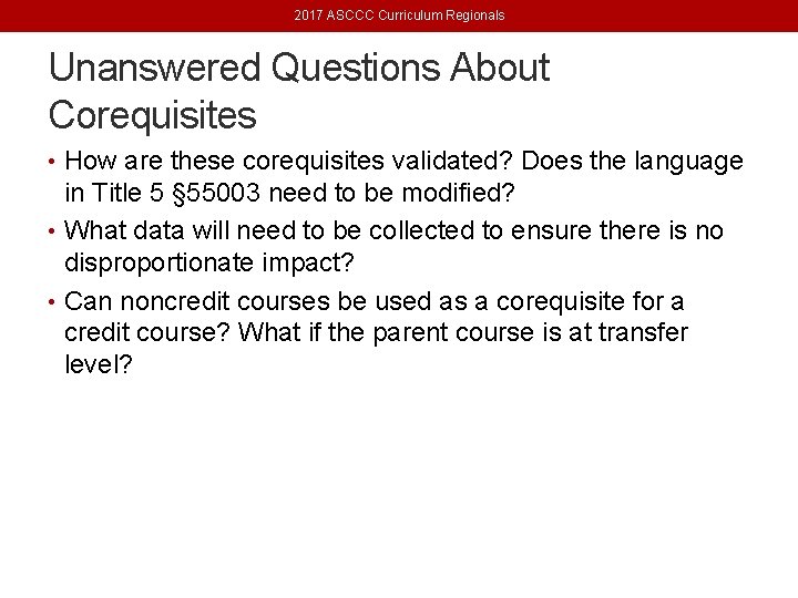 2017 ASCCC Curriculum Regionals Unanswered Questions About Corequisites • How are these corequisites validated?