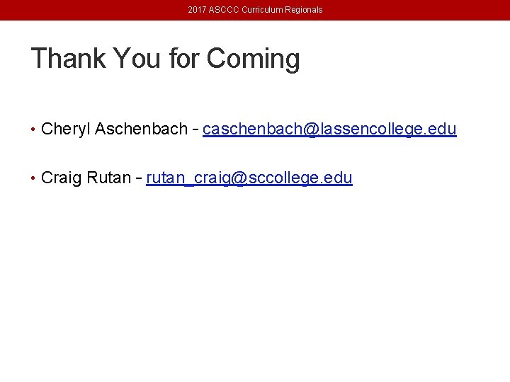 2017 ASCCC Curriculum Regionals Thank You for Coming • Cheryl Aschenbach – caschenbach@lassencollege. edu
