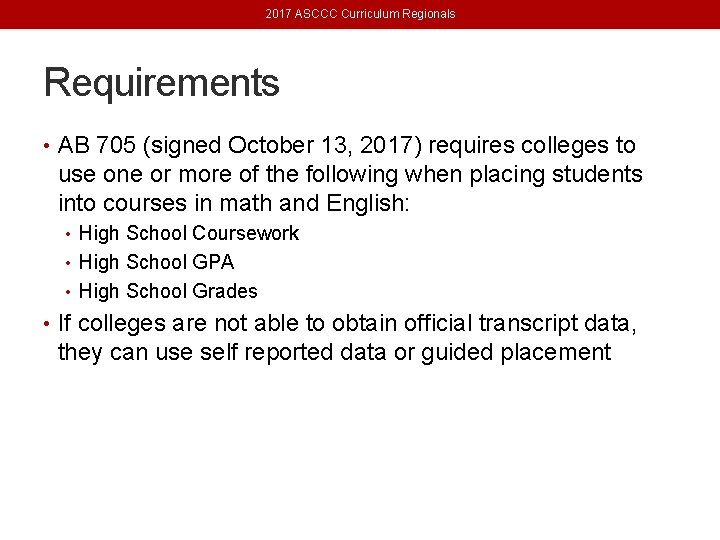 2017 ASCCC Curriculum Regionals Requirements • AB 705 (signed October 13, 2017) requires colleges