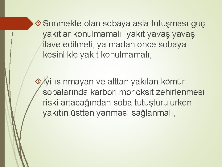  Sönmekte olan sobaya asla tutuşması güç yakıtlar konulmamalı, yakıt yavaş ilave edilmeli, yatmadan