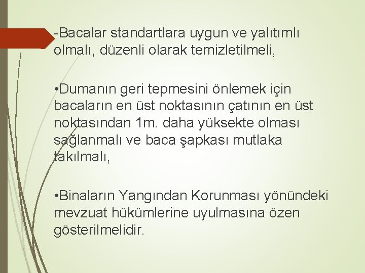 -Bacalar standartlara uygun ve yalıtımlı olmalı, düzenli olarak temizletilmeli, • Dumanın geri tepmesini önlemek