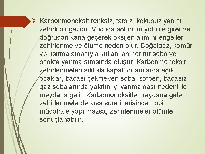 Ø Karbonmonoksit renksiz, tatsız, kokusuz yanıcı zehirli bir gazdır. Vücuda solunum yolu ile girer