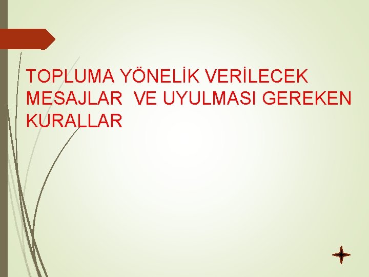 TOPLUMA YÖNELİK VERİLECEK MESAJLAR VE UYULMASI GEREKEN KURALLAR 