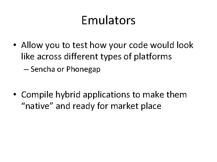 Emulators • Allow you to test how your code would look like across different