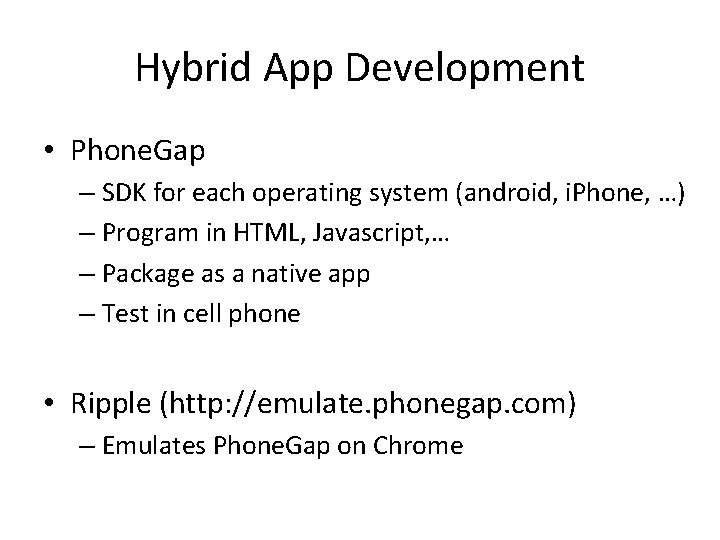 Hybrid App Development • Phone. Gap – SDK for each operating system (android, i.