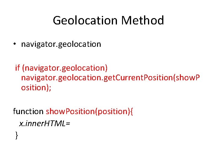 Geolocation Method • navigator. geolocation if (navigator. geolocation) navigator. geolocation. get. Current. Position(show. P