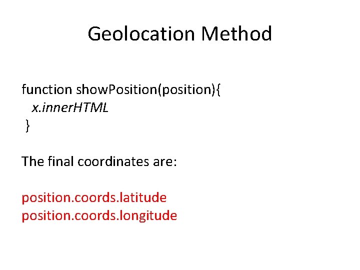 Geolocation Method function show. Position(position){ x. inner. HTML } The final coordinates are: position.