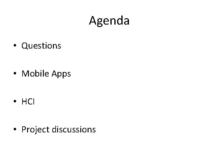 Agenda • Questions • Mobile Apps • HCI • Project discussions 