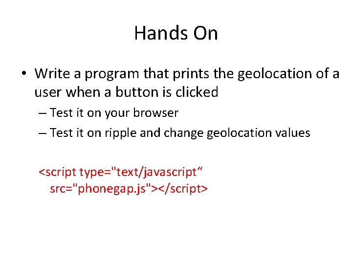 Hands On • Write a program that prints the geolocation of a user when