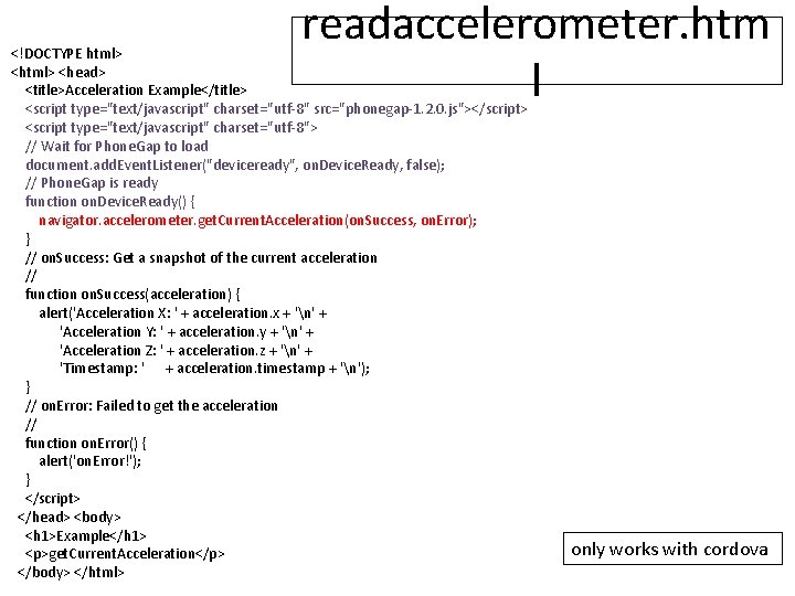 readaccelerometer. htm l <!DOCTYPE html> <head> <title>Acceleration Example</title> <script type="text/javascript" charset="utf-8" src="phonegap-1. 2. 0.