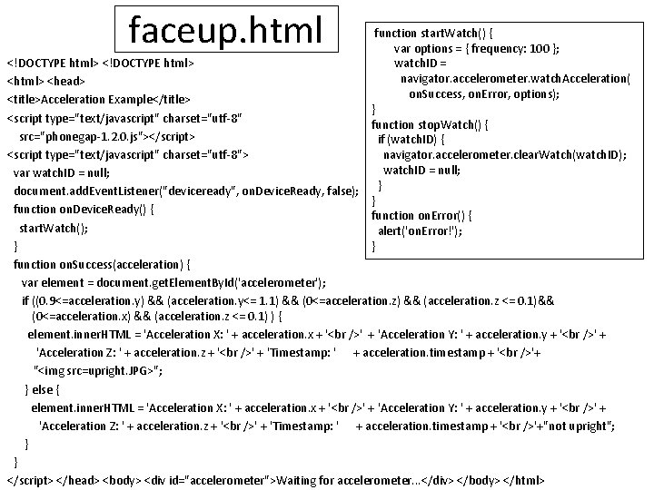 faceup. html function start. Watch() { var options = { frequency: 100 }; watch.