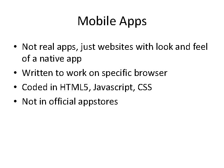 Mobile Apps • Not real apps, just websites with look and feel of a