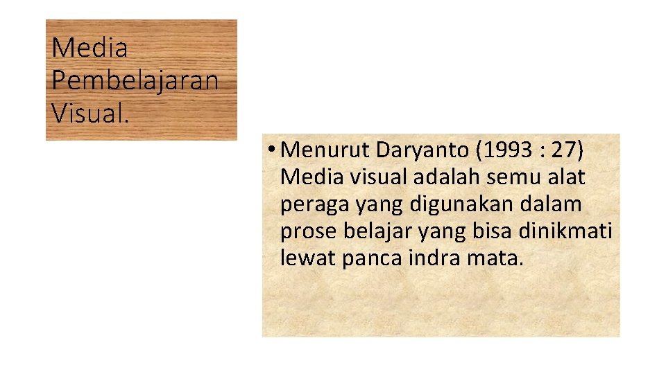 Media Pembelajaran Visual. • Menurut Daryanto (1993 : 27) Media visual adalah semu alat