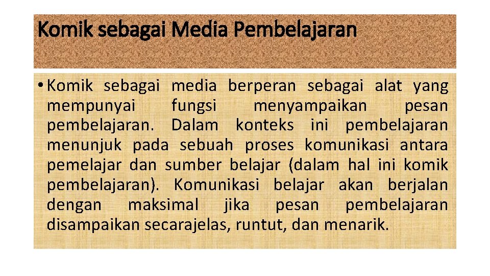Komik sebagai Media Pembelajaran • Komik sebagai media berperan sebagai alat yang mempunyai fungsi