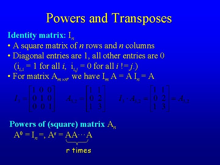Powers and Transposes Identity matrix: In • A square matrix of n rows and Powers and Transposes Identity matrix: In • A square matrix of n rows and