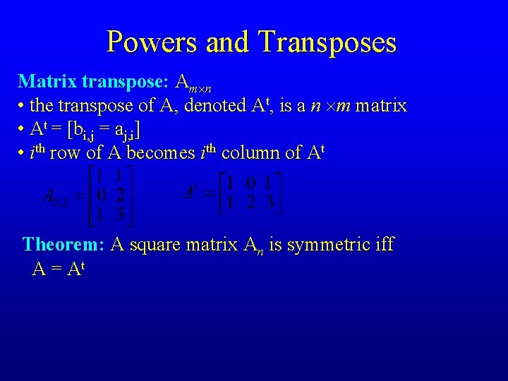 Powers and Transposes Matrix transpose: Am n • the transpose of A, denoted At, Powers and Transposes Matrix transpose: Am n • the transpose of A, denoted At,