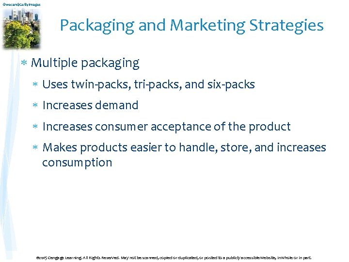 ©wecand/Getty. Images Packaging and Marketing Strategies Multiple packaging Uses twin-packs, tri-packs, and six-packs Increases