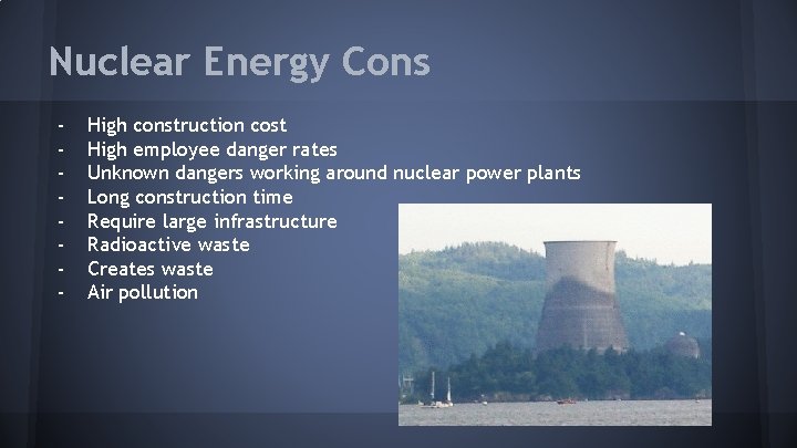 Nuclear Energy Cons - High construction cost High employee danger rates Unknown dangers working
