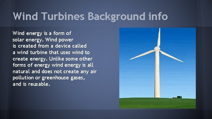 Wind Turbines Background info Wind energy is a form of solar energy. Wind power