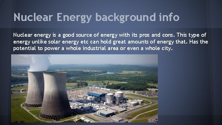 Nuclear Energy background info Nuclear energy is a good source of energy with its