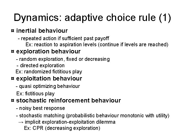 Dynamics: adaptive choice rule (1) ¤ inertial behaviour - repeated action if sufficient past