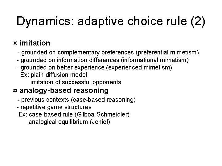 Dynamics: adaptive choice rule (2) ¤ imitation - grounded on complementary preferences (preferential mimetism)