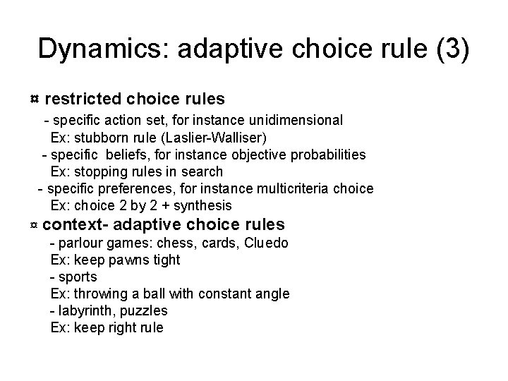 Dynamics: adaptive choice rule (3) ¤ restricted choice rules - specific action set, for
