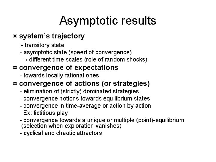 Asymptotic results ¤ system’s trajectory - transitory state - asymptotic state (speed of convergence)