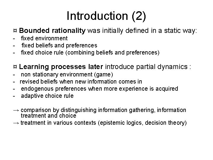 Introduction (2) ¤ Bounded rationality was initially defined in a static way: - fixed