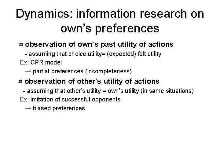 Dynamics: information research on own’s preferences ¤ observation of own’s past utility of actions