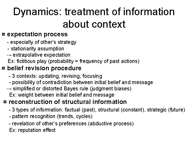 Dynamics: treatment of information about context ¤ expectation process - especially of other’s strategy