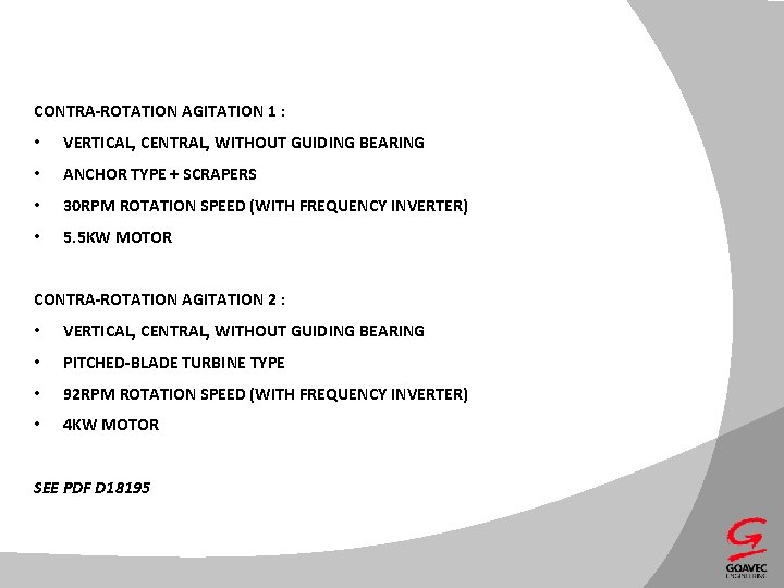 CONTRA-ROTATION AGITATION 1 : • VERTICAL, CENTRAL, WITHOUT GUIDING BEARING • ANCHOR TYPE +