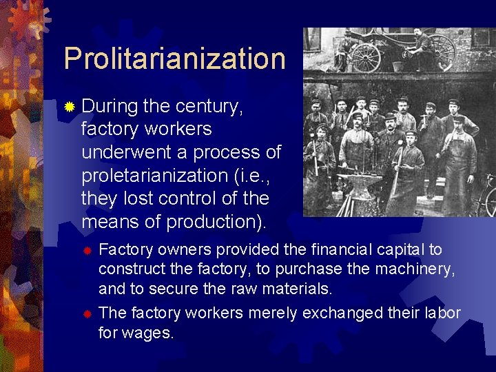 Prolitarianization ® During the century, factory workers underwent a process of proletarianization (i. e.