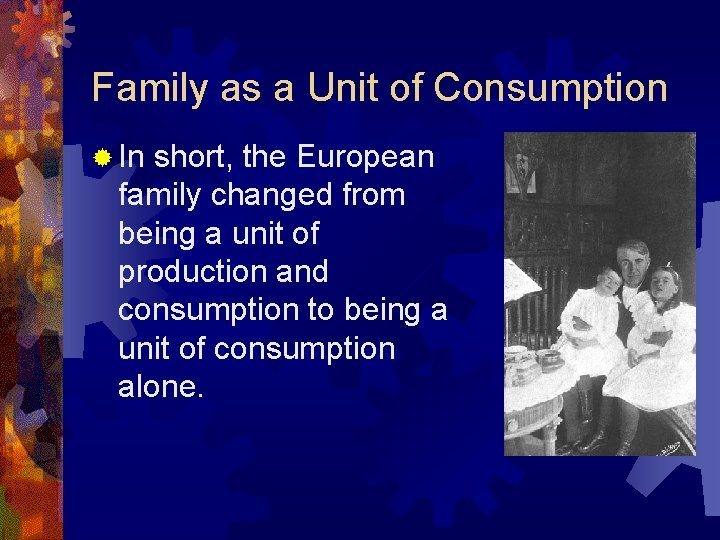 Family as a Unit of Consumption ® In short, the European family changed from