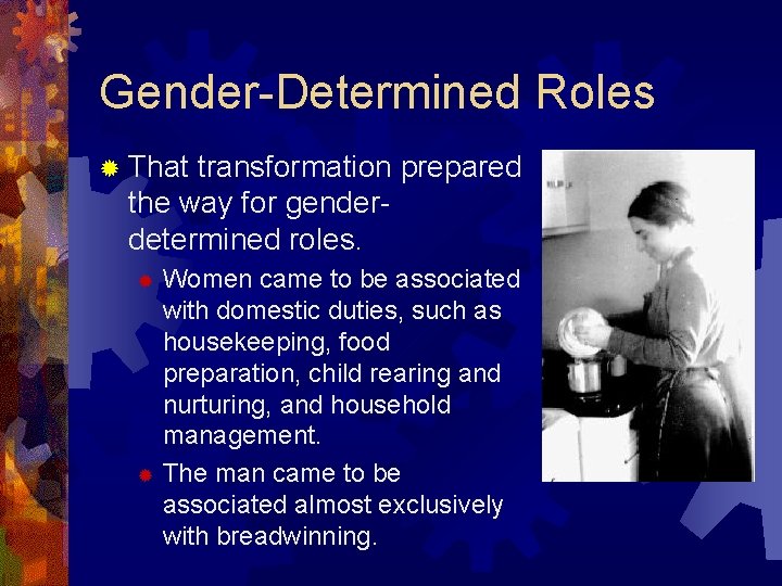 Gender-Determined Roles ® That transformation prepared the way for genderdetermined roles. Women came to