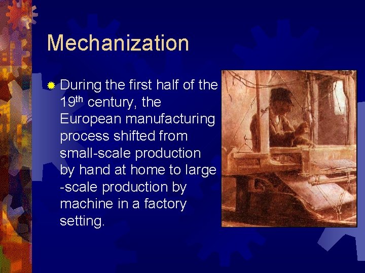 Mechanization ® During the first half of the 19 th century, the European manufacturing