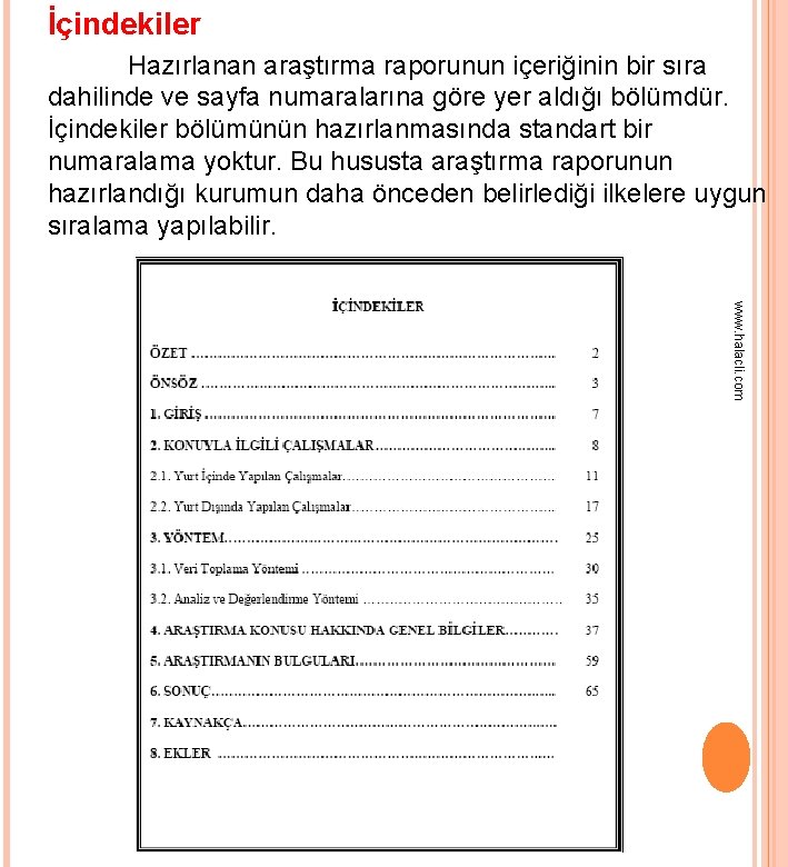 İçindekiler Hazırlanan araştırma raporunun içeriğinin bir sıra dahilinde ve sayfa numaralarına göre yer aldığı