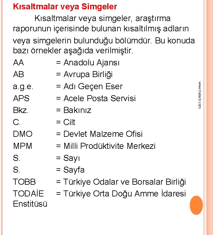 www. halacli. com Kısaltmalar veya Simgeler Kısaltmalar veya simgeler, araştırma raporunun içerisinde bulunan kısaltılmış