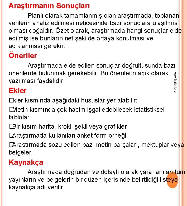 Araştırmanın Sonuçları Planlı olarak tamamlanmış olan araştırmada, toplanan verilerin analiz edilmesi neticesinde bazı sonuçlara