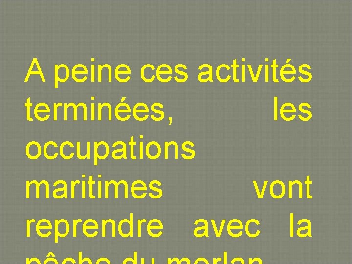 A peine ces activités terminées, les occupations maritimes vont reprendre avec la 