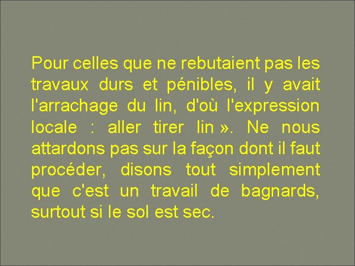 Pour celles que ne rebutaient pas les travaux durs et pénibles, il y avait