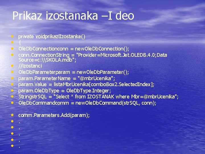 Prikaz izostanaka –I deo • • • private voidprikazi. Izostanke() { Ole. Db. Connectionconn