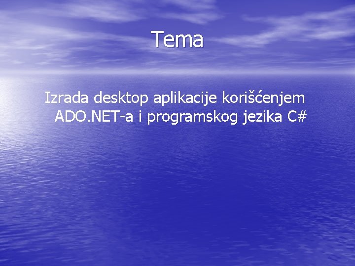 Tema Izrada desktop aplikacije korišćenjem ADO. NET-a i programskog jezika C# 