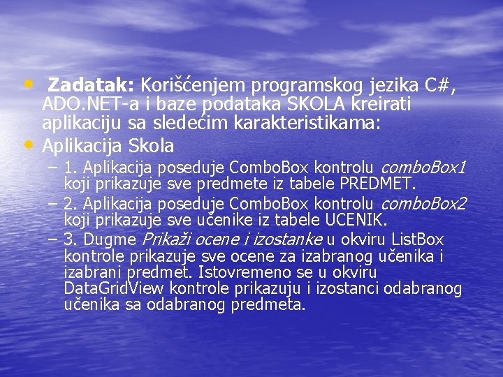  • Zadatak: Korišćenjem programskog jezika C#, • ADO. NET-a i baze podataka SKOLA