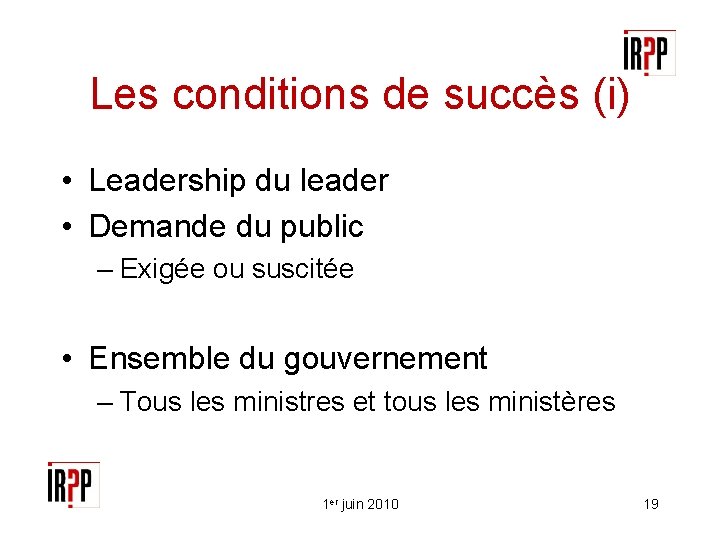 Les conditions de succès (i) • Leadership du leader • Demande du public –