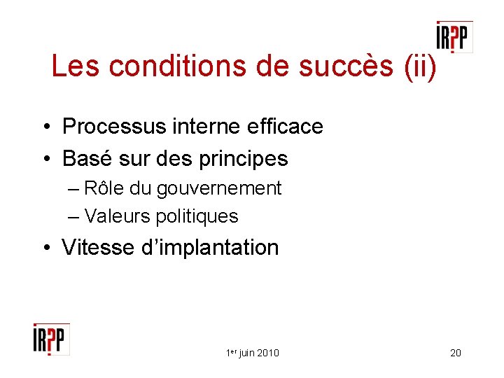 Les conditions de succès (ii) • Processus interne efficace • Basé sur des principes