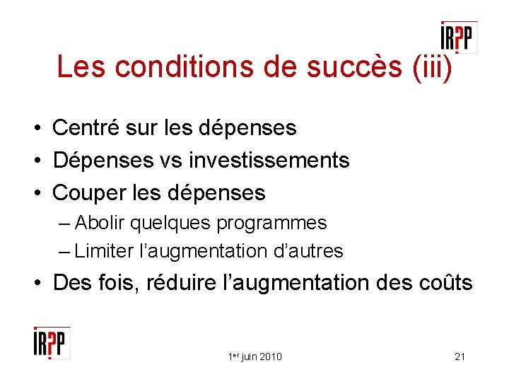 Les conditions de succès (iii) • Centré sur les dépenses • Dépenses vs investissements