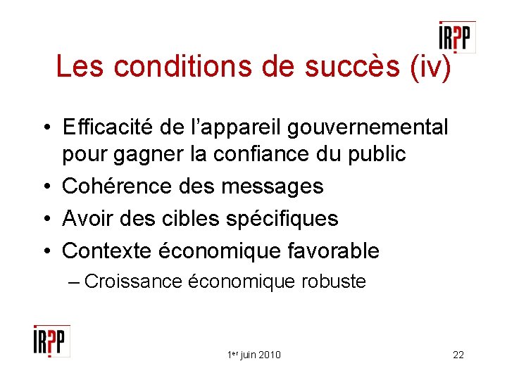 Les conditions de succès (iv) • Efficacité de l’appareil gouvernemental pour gagner la confiance